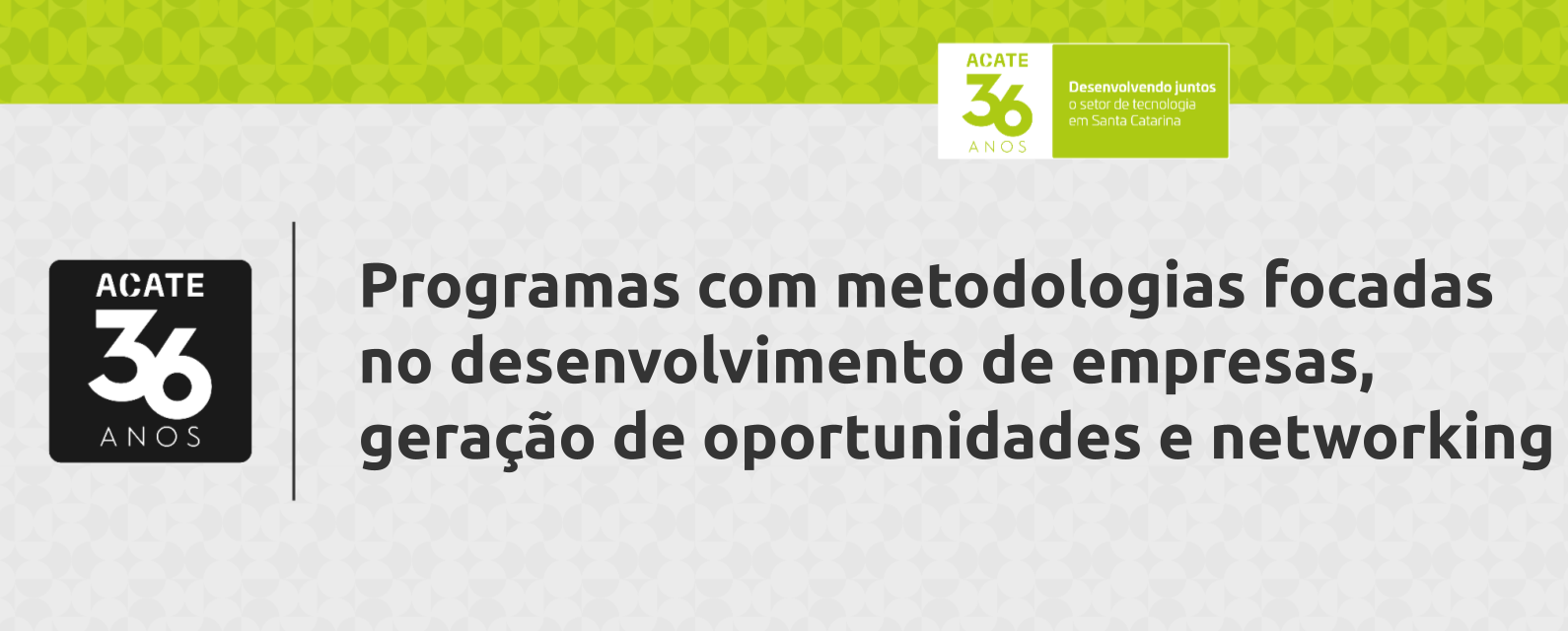 ACATE tem programas com metodologias focadas no desenvolvimento de empresas, geração de oportunidades e networking
