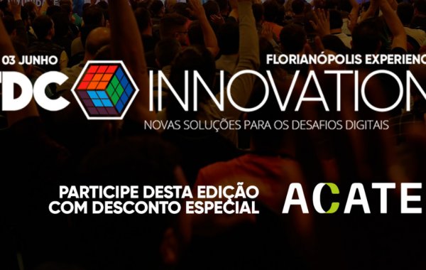 Associados ACATE têm desconto para participar do TDC Innovation entre os dias 1 e 3 de junho, no CentroSul, Florianópolis (SC)