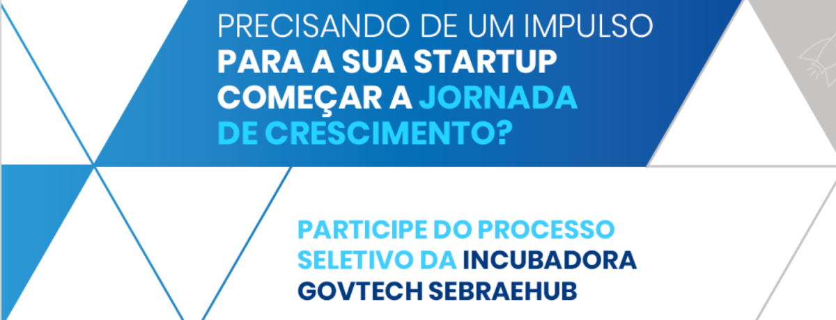 A incubadora GovTech SEBRAEHUB realizará eventos nos dias 15 e 25 de junho para oferecer oportunidades para startups.