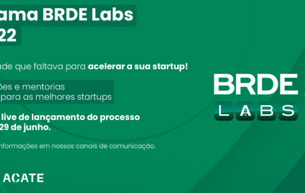 Programa BRDE Labs, parceria da ACATE com o BRDE, tem o propósito de apoiar a empresas do Sul do Brasil em fase de operação e tração