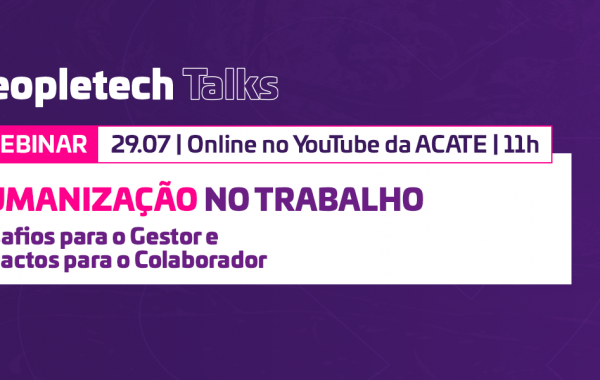 Evento sobre humanização no trabalho integra a série Peopletech Talks, que reúne especialistas para debater a gestão de pessoas.