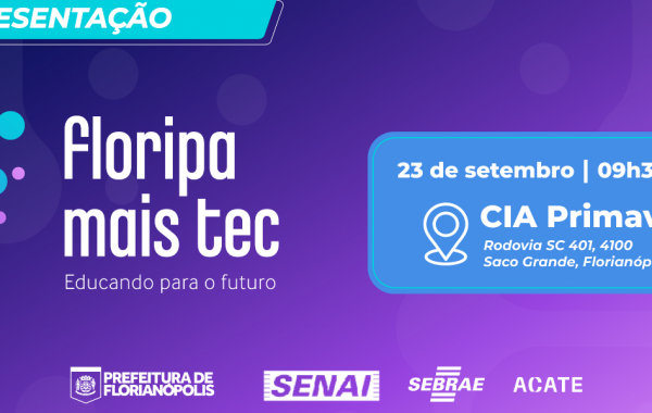 Floripa Mais Tec tem a realização da Prefeitura Municipal de Florianópolis em parceria com a ACATE, SENAI e SEBRAE