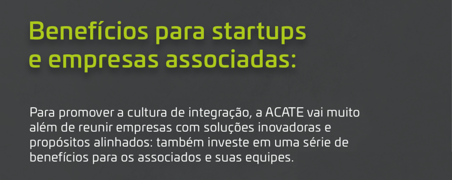 Conheça soluções para impulsionar seu negócio com a ACATE através dos benefícios para startups oferecidos por parceiros da associação.