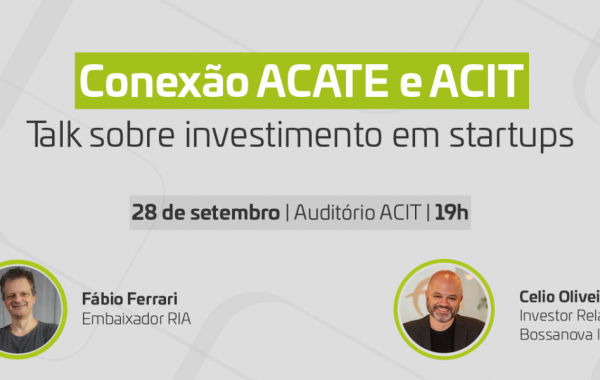 Conexão ACATE e ACIT prepara startups para as diferentes fases de investimentos para startups da região sul de Santa Catarina.