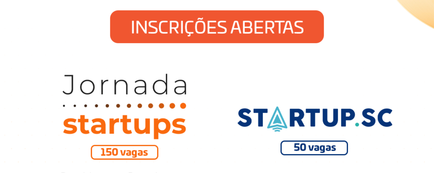 Inscrições para startup: programas de capacitação empreendedora buscam startups iniciantes ou consolidadas do ecossistema catarinense.