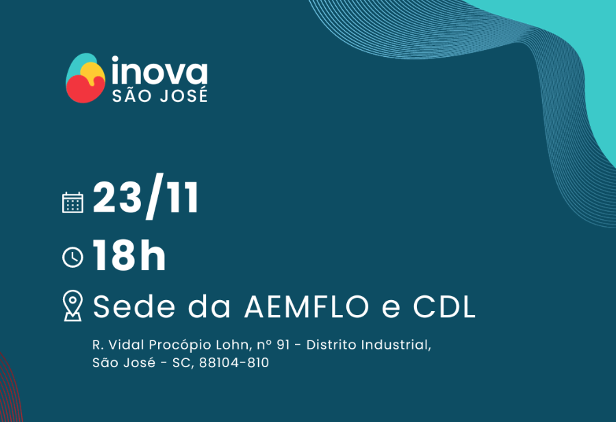 Evento do projeto Inova São José será realizado no dia 23 de novembro, na sede AEMFLO e CDL de São José, às 18h.