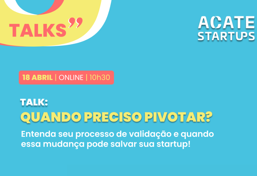 Evento online exclusivo para startups associadas à ACATE apresenta boas práticas sobre quando startups precisam pivotar. Participe!
