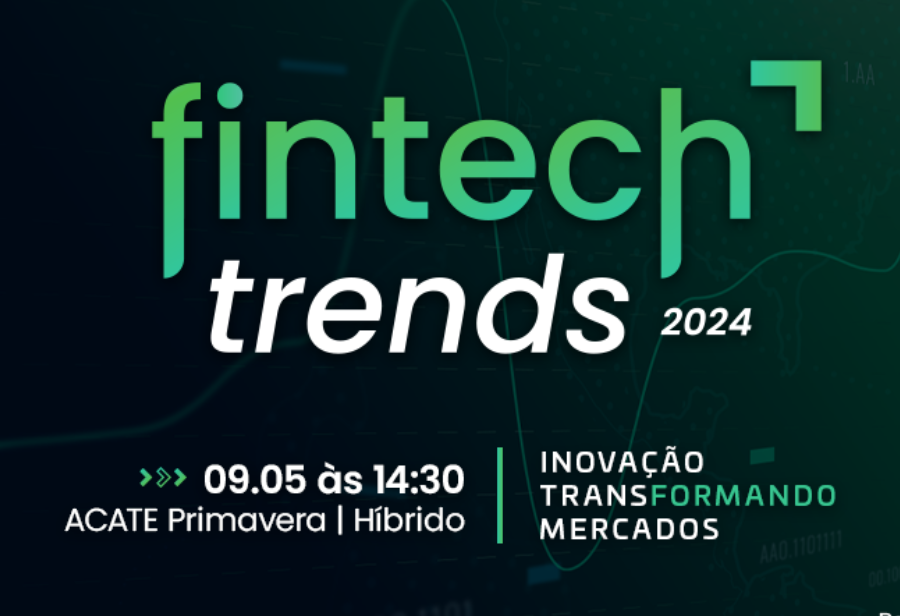 Evento Fintech Trends 2024, realizado pela Vertical Fintech da ACATE, põe foco nas oportunidades e transformações geradas pela digitalização do setor financeiro