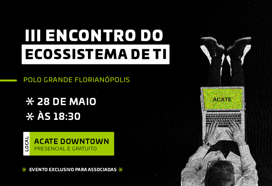 3ª edição do Encontro do Ecossistema de TI da Grande Florianópolis reúne empresários associados à ACATE e autoridades municipais e estaduais.
