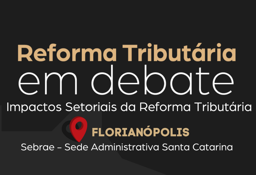 Encontro "Reforma Tributária em debate: Impactos setoriais" será realizado nesta quarta-feira, 09 de outubro, às 9h, no Sebrae