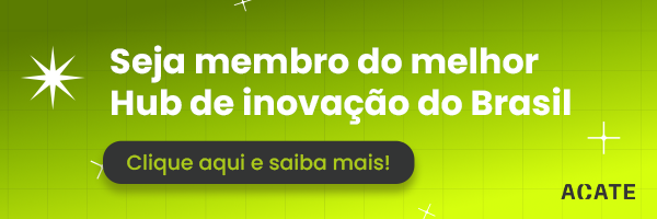 Faça parte do melhor hub de inovação do Brasil. Associe-se à ACATE!