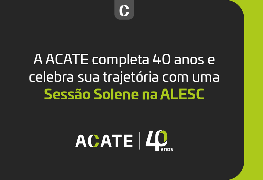 Setor que representa 7,75% do PIB catarinense é destaque em homenagens pelos 40 anos da ACATE no mês de abril.