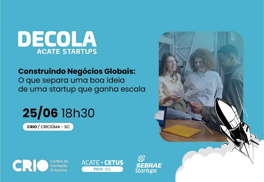 Decola ACATE Startups em Criciúma será realizado na noite de quinta-feira (25), no CRIO. Confira a programação e participe!