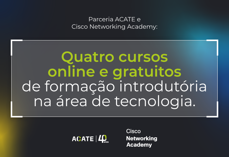 Formações da ACATE e Cisco Networking Academy abordam IA, IoT (Internet das Coisas) e transformação digital, cibersegurança e dados