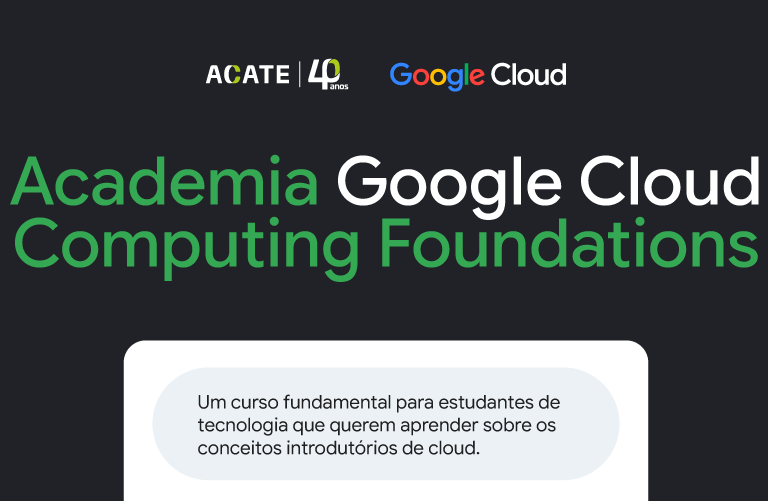 Curso promovido pela ACATE e Google Cloud é voltado para pessoas maiores de 18 anos e também pode gerar oportunidades de emprego.